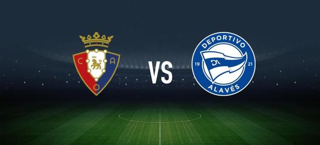 奥萨苏纳vs阿拉维斯：布季米尔、维克托-穆尼奥斯首发，德尼斯-苏亚雷斯、洪尼-奥托出战